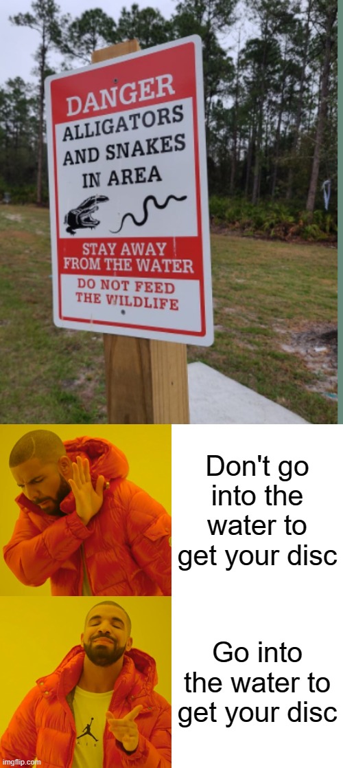 Disc Golfing In Florida | Don't go into the water to get your disc; Go into the water to get your disc | image tagged in memes,drake hotline bling,disc golf | made w/ Imgflip meme maker