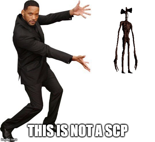 is not | THIS IS NOT A SCP | image tagged in tada will smith | made w/ Imgflip meme maker