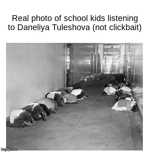 100% real not fake, school children listening to Daneliya Tuleshova | Real photo of school kids listening to Daneliya Tuleshova (not clickbait) | image tagged in memes,daneliya tuleshova sucks,fake history | made w/ Imgflip meme maker