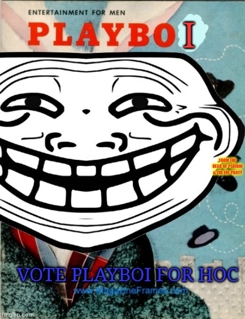 Vote playboi or don't. I'm not your dad. I can't tell you what to dew. | I; FROM THE DESK OF PLAYBOI & THE IOF PARTY; VOTE PLAYBOI FOR HOC | image tagged in vote,playboy | made w/ Imgflip meme maker