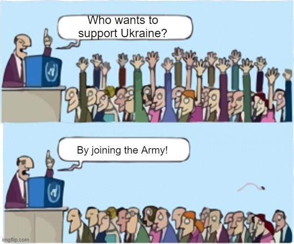 The...what? | Who wants to support Ukraine? By joining the Army! | image tagged in who wants change | made w/ Imgflip meme maker