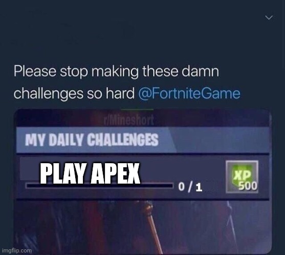 Fortnite Challenge | PLAY APEX | image tagged in fortnite challenge | made w/ Imgflip meme maker