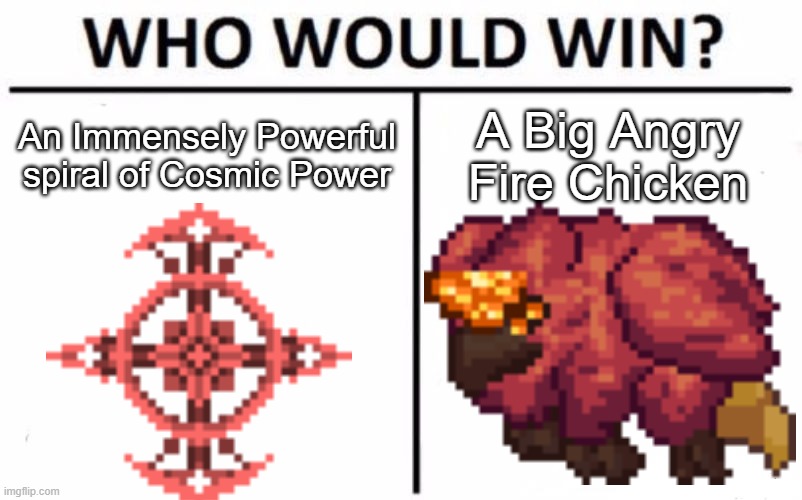Who Would Win? Meme | An Immensely Powerful spiral of Cosmic Power; A Big Angry Fire Chicken | image tagged in memes,who would win | made w/ Imgflip meme maker