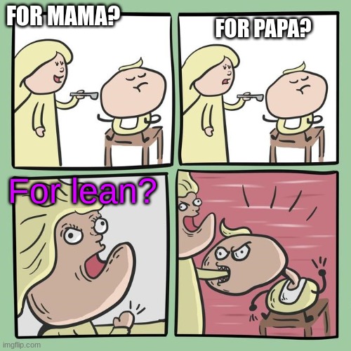 for lean | FOR MAMA? FOR PAPA? For lean? | image tagged in for mama | made w/ Imgflip meme maker