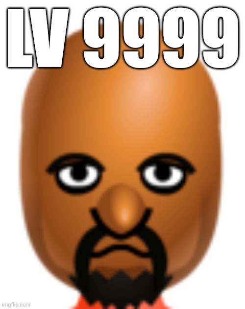 Matt face | LV 9999 | image tagged in matt face | made w/ Imgflip meme maker