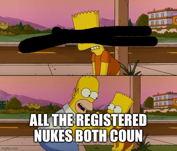 Simpsons so far | ALL THE REGISTERED NUKES BOTH COUNTRIES HAVE | image tagged in simpsons so far | made w/ Imgflip meme maker