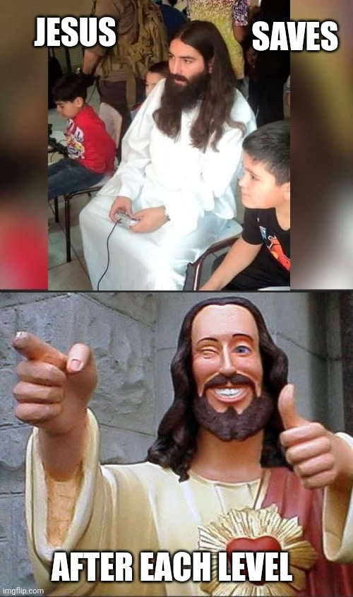 JESUS ALWAYS SAVES |  SAVES; JESUS; AFTER EACH LEVEL | image tagged in memes,buddy christ,video games,jesus | made w/ Imgflip meme maker