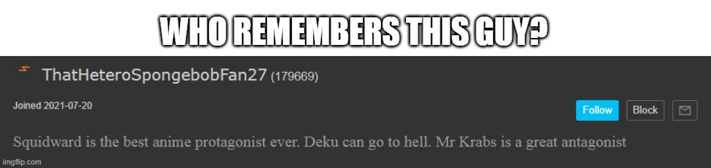 he hasnt been online for 6 months. kawaii says hes dead but has no proof so we cant just trust a 9-yr-old like that. | WHO REMEMBERS THIS GUY? | made w/ Imgflip meme maker