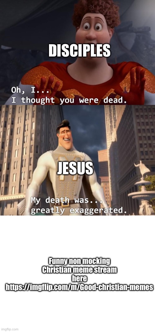 Christain memes | DISCIPLES; JESUS; Funny non mocking Christian meme stream here https://imgflip.com/m/Good-christian-memes | image tagged in i thought you were dead,blank white template | made w/ Imgflip meme maker