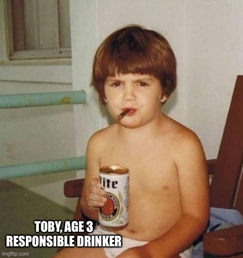 Drink Responsibly | TOBY, AGE 3
RESPONSIBLE DRINKER | image tagged in kid with beer,memes | made w/ Imgflip meme maker