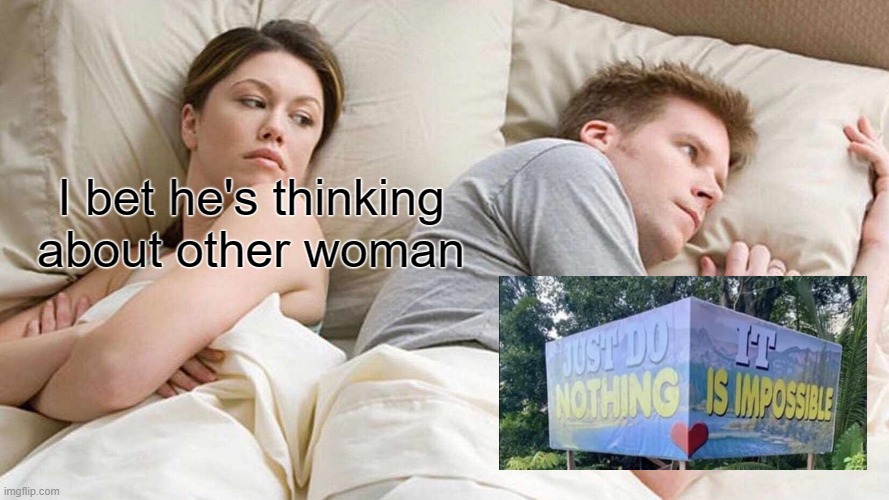 wassup | I bet he's thinking about other woman | image tagged in memes,i bet he's thinking about other women | made w/ Imgflip meme maker