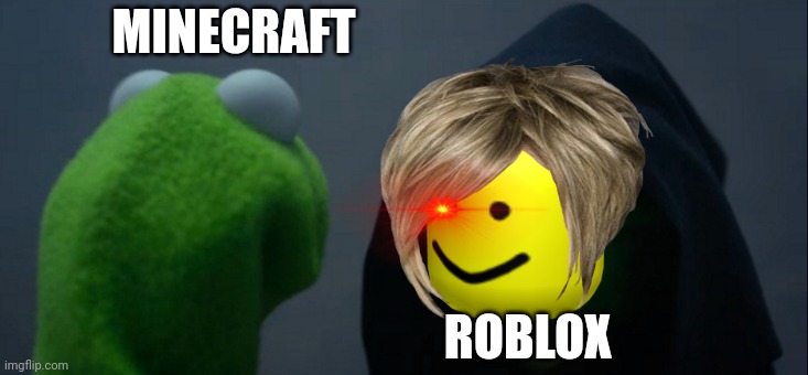 Roblox or mincraft | MINECRAFT; ROBLOX | image tagged in memes,evil kermit | made w/ Imgflip meme maker