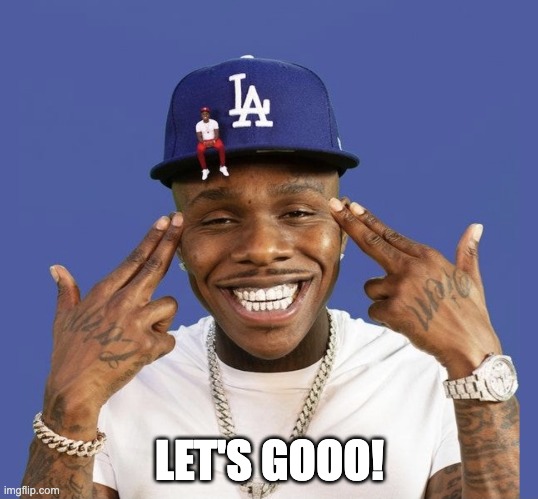 DABABY LET’S GO | LET'S GOOO! | image tagged in dababy let s go | made w/ Imgflip meme maker