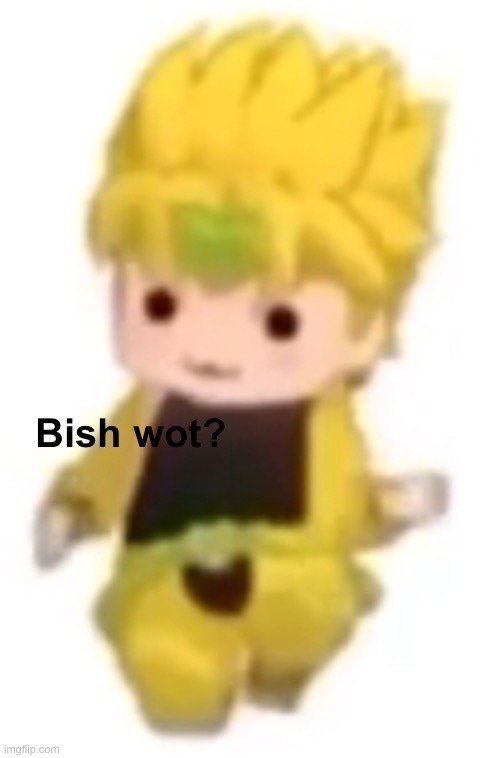 Bish wot | image tagged in bish wot | made w/ Imgflip meme maker