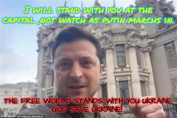 Anti-Trump | I will stand with you at the capital ,not watch as putin marchs in. THE FREE WORLD STANDS WITH YOU UKRAINE.
GOD SAVE UKRAINE! | image tagged in ukraine,freedom,zelenskyy,america freedom | made w/ Imgflip meme maker