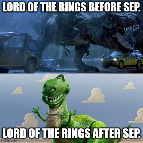 Rexy and Rex | LORD OF THE RINGS BEFORE SEP. LORD OF THE RINGS AFTER SEP. | image tagged in rexy and rex | made w/ Imgflip meme maker