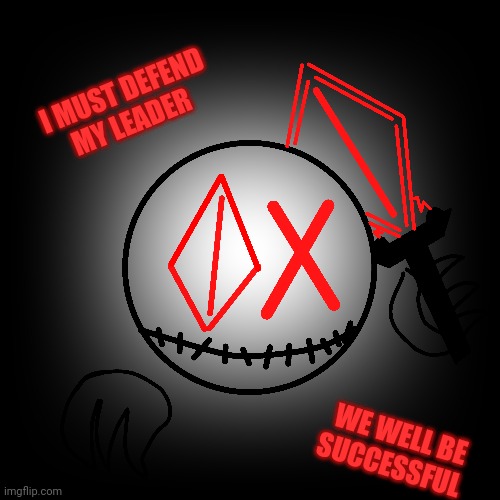 To GRAY_THE_GREY_CUBE | I MUST DEFEND MY LEADER; WE WELL BE SUCCESSFUL | image tagged in the eyes are watching | made w/ Imgflip meme maker