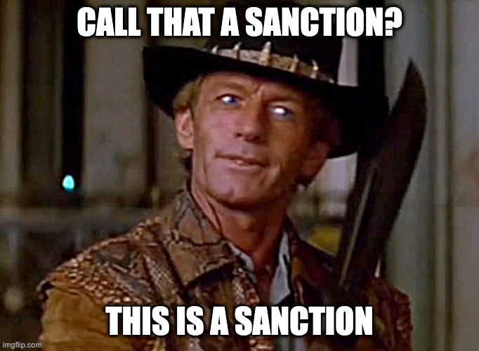 Crocodile Dundee Knife | CALL THAT A SANCTION? THIS IS A SANCTION | image tagged in crocodile dundee knife | made w/ Imgflip meme maker