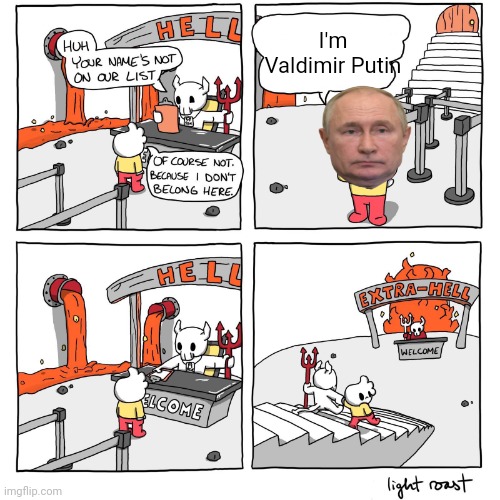 Where He Shall Live, IN HELL. | I'm Valdimir Putin | image tagged in extra-hell | made w/ Imgflip meme maker