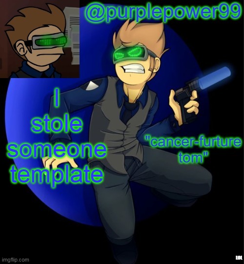Cry about it | I stole someone template; LOL | image tagged in purplepower99 future tom temp | made w/ Imgflip meme maker