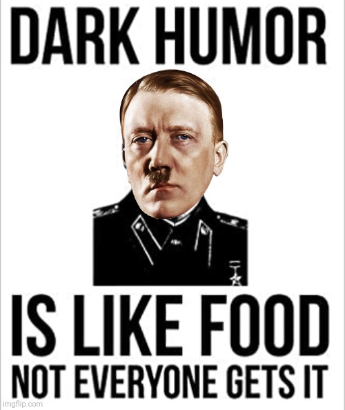 Dark humor is like food not everyone gets it | image tagged in dark humor is like food not everyone gets it | made w/ Imgflip meme maker