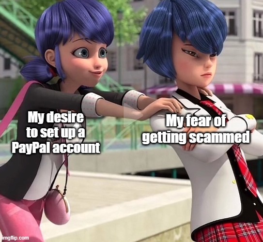 Dead Inside Kagami | My fear of getting scammed; My desire to set up a PayPal account | image tagged in dead inside kagami | made w/ Imgflip meme maker