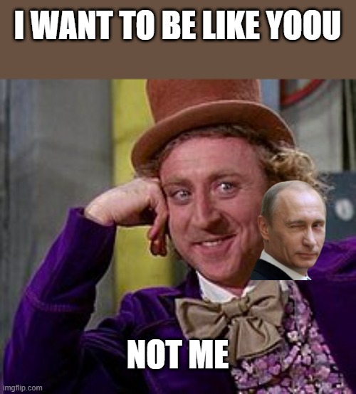 wae | I WANT TO BE LIKE YOOU; NOT ME | image tagged in ukraine | made w/ Imgflip meme maker