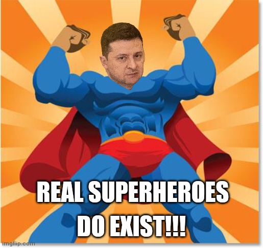 Go Ukraine!! | DO EXIST!!! REAL SUPERHEROES | image tagged in super hero | made w/ Imgflip meme maker