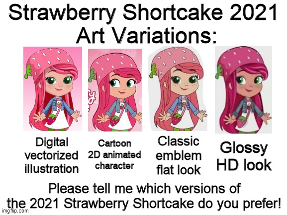Strawberry Shortcake 2021 Art Variations | Strawberry Shortcake 2021 
Art Variations:; Digital vectorized illustration; Cartoon 2D animated character; Classic emblem flat look; Glossy HD look; Please tell me which versions of the 2021 Strawberry Shortcake do you prefer! | image tagged in strawberry shortcake,strawberry shortcake berry in the big city,memes | made w/ Imgflip meme maker
