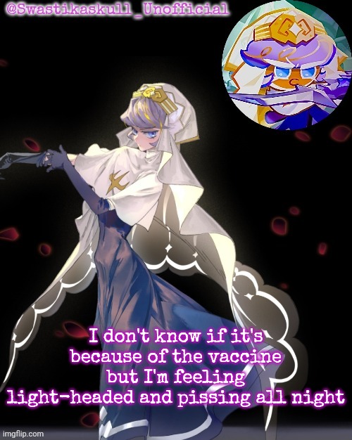 S-skull pastry temp ty sayori | I don't know if it's because of the vaccine but I'm feeling light-headed and pissing all night | image tagged in s-skull pastry temp ty sayori | made w/ Imgflip meme maker