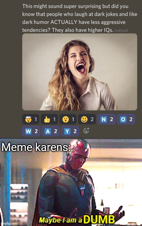  Meme karens:; DUMB | image tagged in maybe i am a monster | made w/ Imgflip meme maker