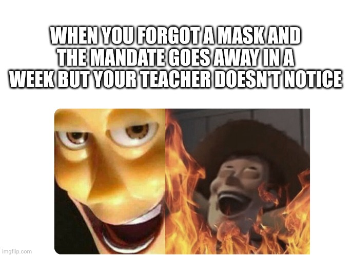 I am the evilest mwahahahaha | WHEN YOU FORGOT A MASK AND THE MANDATE GOES AWAY IN A WEEK BUT YOUR TEACHER DOESN'T NOTICE | image tagged in satanic woody | made w/ Imgflip meme maker