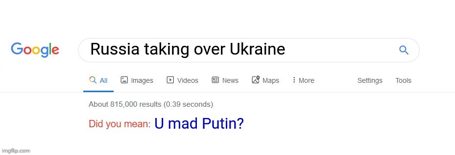 Did you mean? | Russia taking over Ukraine U mad Putin? | image tagged in did you mean | made w/ Imgflip meme maker
