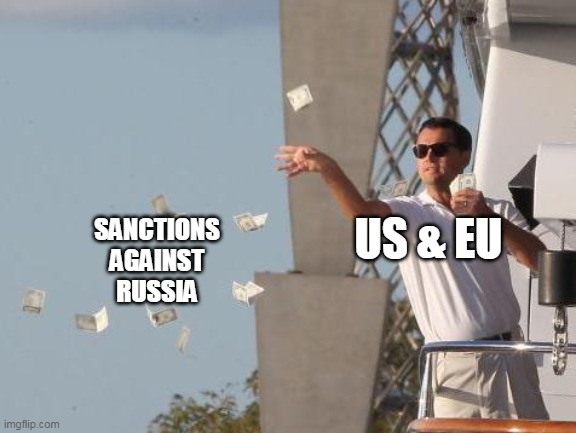 Russia Ukraine |  SANCTIONS AGAINST RUSSIA; US & EU | image tagged in leonardo dicaprio throwing money | made w/ Imgflip meme maker