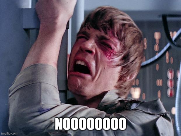 luke nooooo | NOOOOOOOO | image tagged in luke nooooo | made w/ Imgflip meme maker