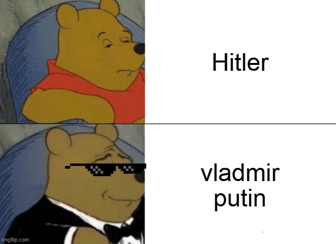same thing but worse | Hitler; vladmir putin | image tagged in memes,tuxedo winnie the pooh | made w/ Imgflip meme maker