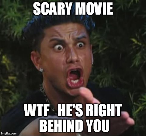 DJ Pauly D | SCARY MOVIE WTFHE'S RIGHT BEHIND YOU | image tagged in memes,dj pauly d | made w/ Imgflip meme maker