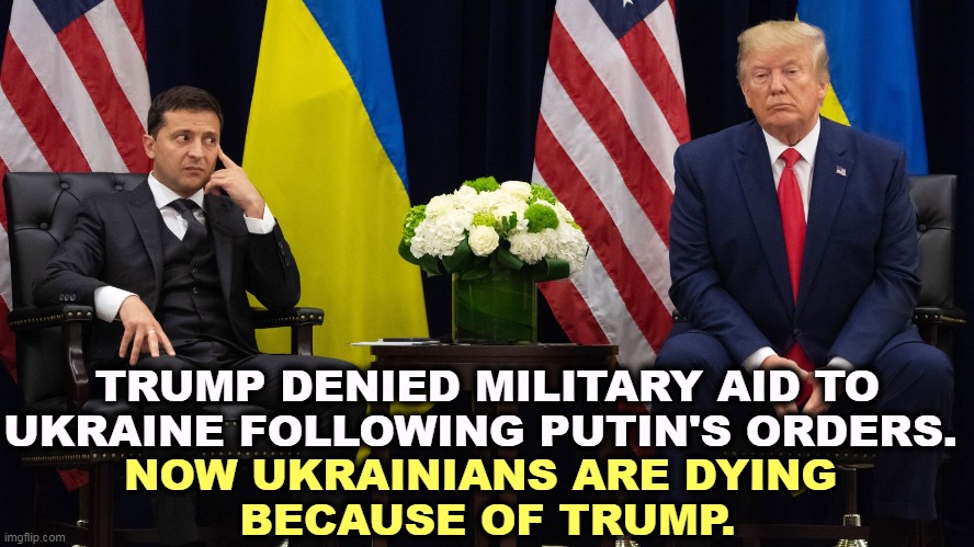 Zelensky realizes his wallet's gone. Trump plays innocent. | TRUMP DENIED MILITARY AID TO UKRAINE FOLLOWING PUTIN'S ORDERS. NOW UKRAINIANS ARE DYING 
BECAUSE OF TRUMP. | image tagged in zelensky realizes his wallet's gone trump plays innocent,trump,putin,slave,ukraine,weapons | made w/ Imgflip meme maker