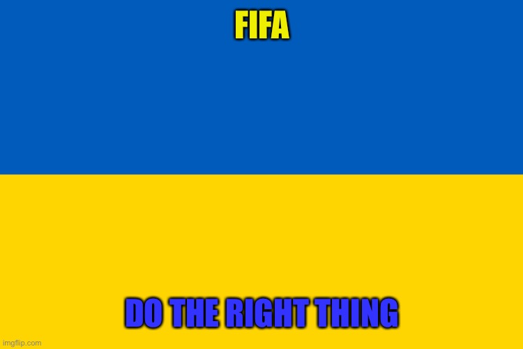 Ukraine flag | FIFA; DO THE RIGHT THING | image tagged in ukraine flag | made w/ Imgflip meme maker