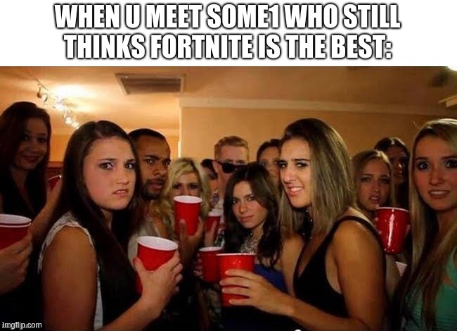 Fortnite is ded: change my mind | WHEN U MEET SOME1 WHO STILL THINKS FORTNITE IS THE BEST: | image tagged in that's disgusting,gaming,memes | made w/ Imgflip meme maker