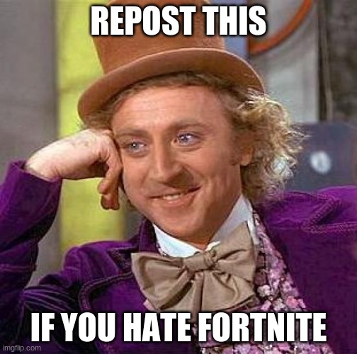 Repost this if you hate fortnite | REPOST THIS; IF YOU HATE FORTNITE | image tagged in memes,creepy condescending wonka | made w/ Imgflip meme maker