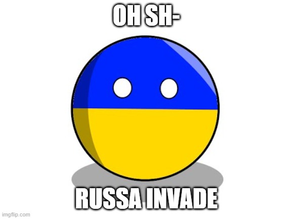 Ukraine Staring | OH SH-; RUSSA INVADE | image tagged in ukraine staring | made w/ Imgflip meme maker