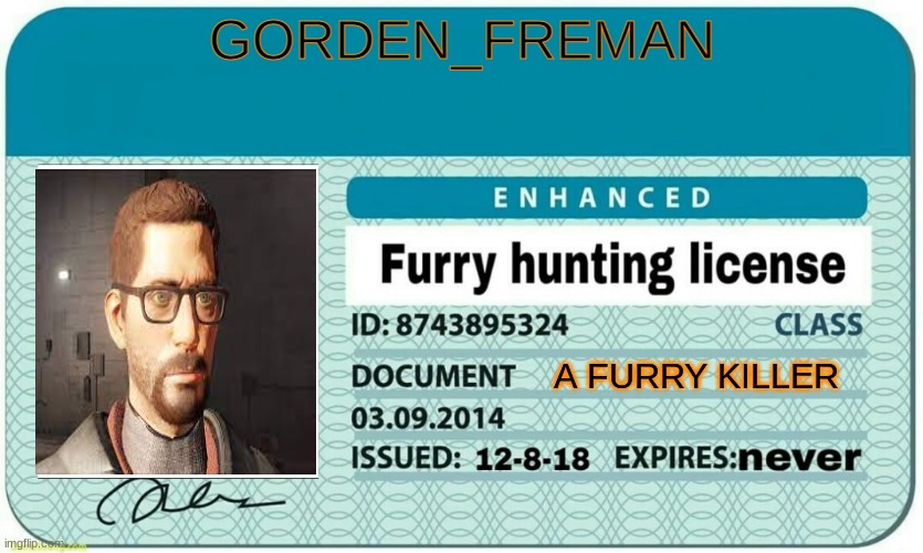 furry hunting license | GORDEN_FREMAN; A FURRY KILLER | image tagged in furry hunting license | made w/ Imgflip meme maker