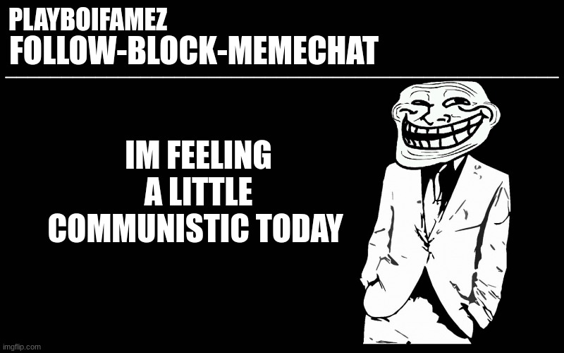 im feeling a little political today in ISS today | IM FEELING A LITTLE COMMUNISTIC TODAY | image tagged in trollers font | made w/ Imgflip meme maker