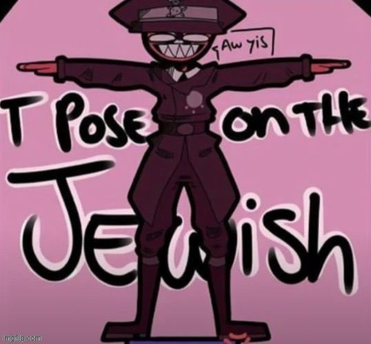 image tagged in t pose on the jewish | made w/ Imgflip meme maker