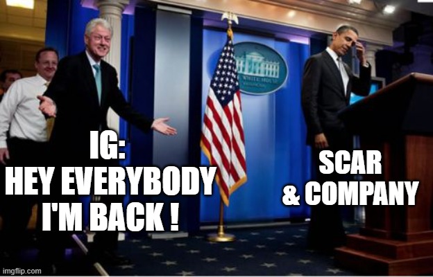 Bubba And Barack Meme | IG: 
HEY EVERYBODY I'M BACK ! SCAR & COMPANY | image tagged in memes,bubba and barack | made w/ Imgflip meme maker