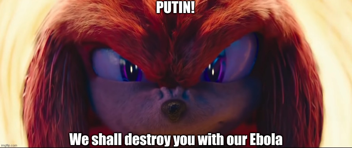 We will always win with Uganda Knuckles watching over us... |  PUTIN! We shall destroy you with our Ebola | image tagged in you're no match for me | made w/ Imgflip meme maker