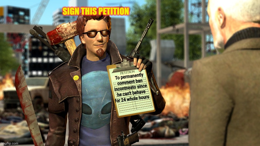 This is a joke | SIGN THIS PETITION; To permanently comment ban incontneato since he can't behave for 24 whole hours | image tagged in joke,going postal,postal dude,petition,sign this | made w/ Imgflip meme maker