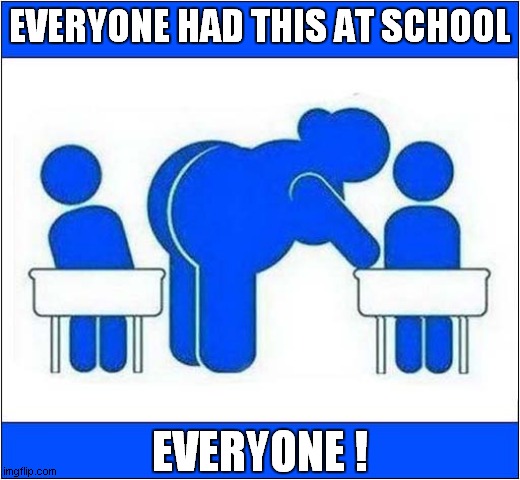 Memories | EVERYONE HAD THIS AT SCHOOL; EVERYONE ! | image tagged in school day,fat,teachers,cartoon | made w/ Imgflip meme maker