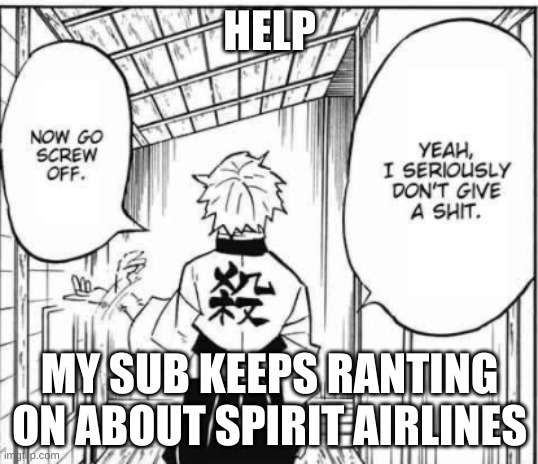 He was in the military for 10 years.......I should clap really loud | HELP; MY SUB KEEPS RANTING ON ABOUT SPIRIT AIRLINES | image tagged in i don't care | made w/ Imgflip meme maker